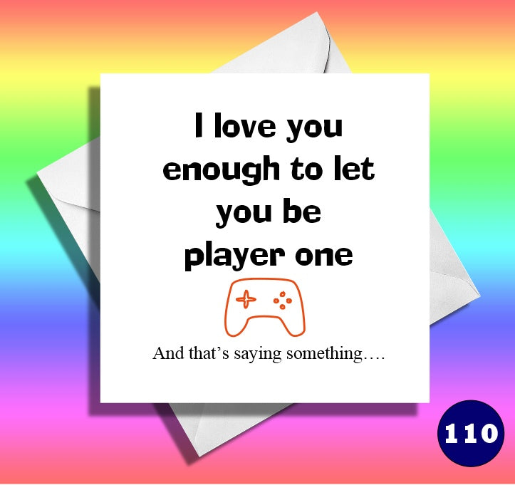 I love you enough to let you be player one. Funny anniversary card