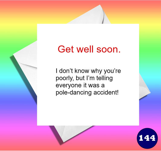 Get well soon, I don't know why you're poorly,but I'm  telling everyone it was a pole dancing accident