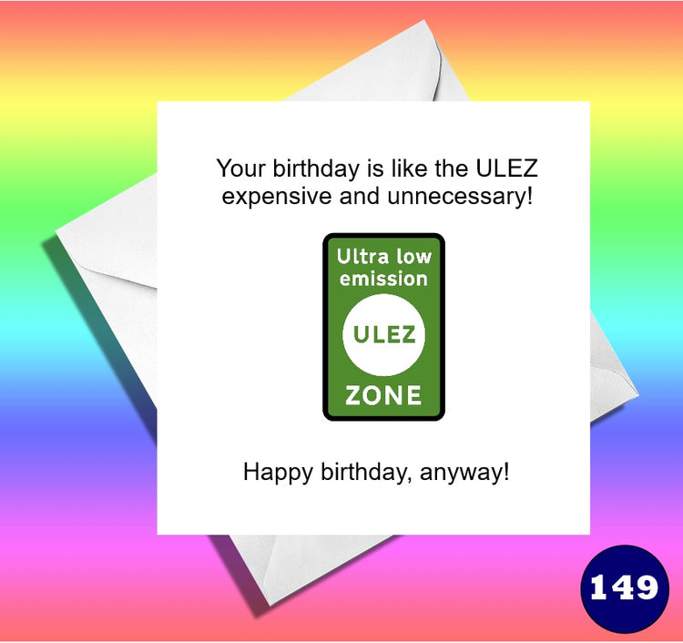 Funny ULEZ card. Your birthday is like the ULEZ expensive and unnecessary! Sadiq Khan
