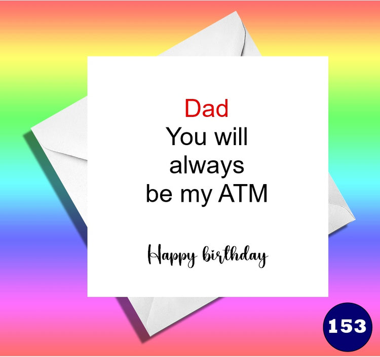 Dad, you will always be my ATM. Funny Dad birthday card