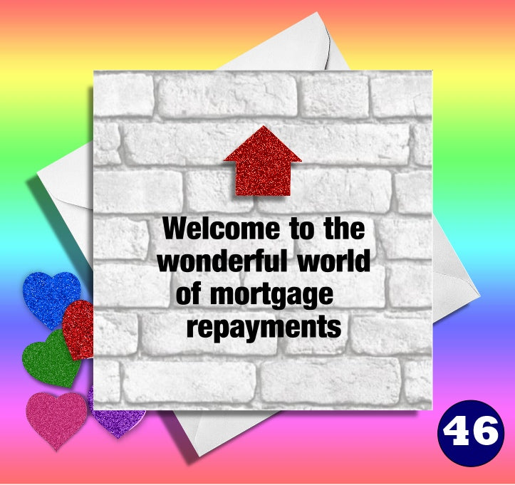 Funny new home card.Welcome to the world of mortgage repayments.