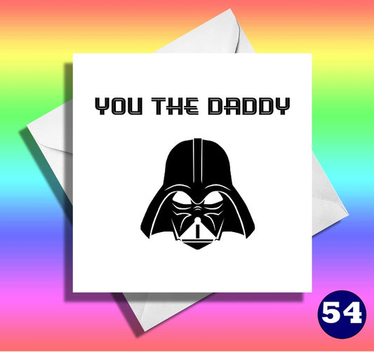 You the Daddy. Funny Dad birthday card.Father's day card