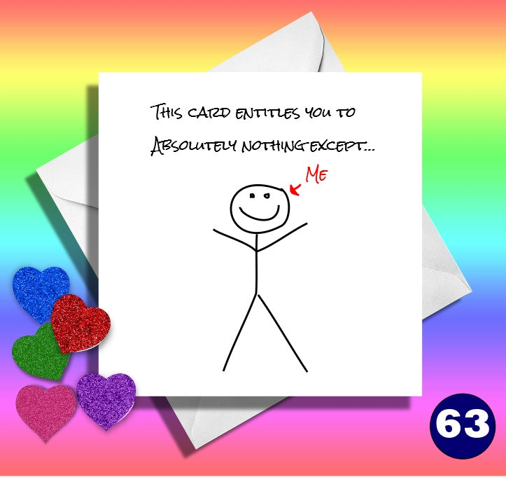 This card entitles you to nothing, except me. Funny anniversary, birthday card