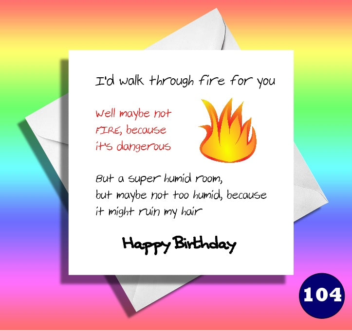 I'd walk through fire for you, not... Happy birthday funny card