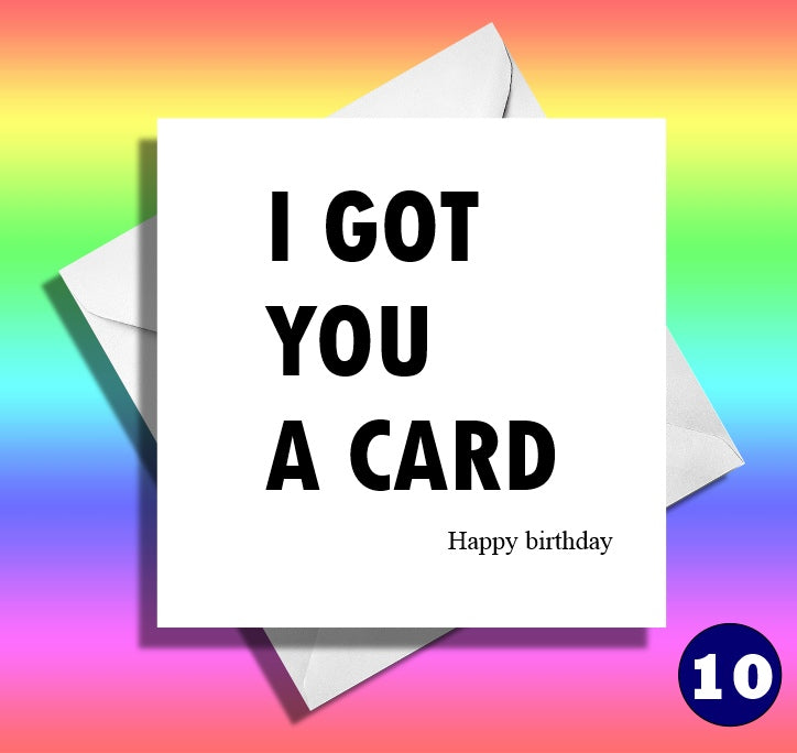 I got you a card happy birthday