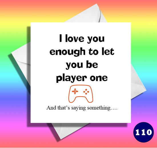 I love you enough to let you be player one. Funny anniversary card