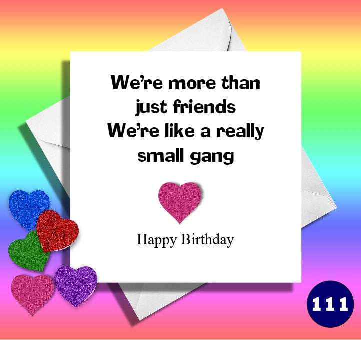 We're more than just friends. We're like a really small gang. Funny Happy birthday friend