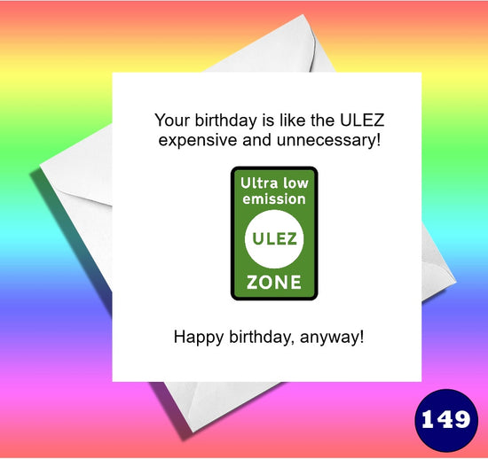 Funny ULEZ card. Your birthday is like the ULEZ  expensive and unnecessary! Sadiq Khan