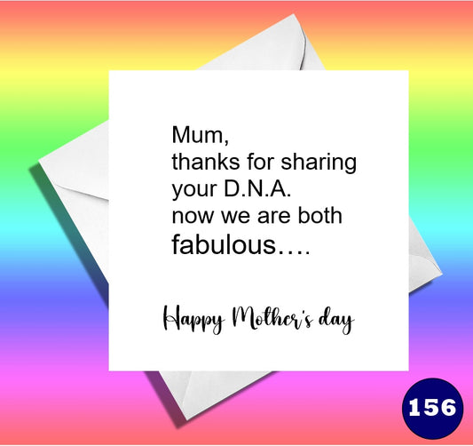 Mum, thanks for sharing your D.N.A. now we are both fabulous….Funny mother's day card