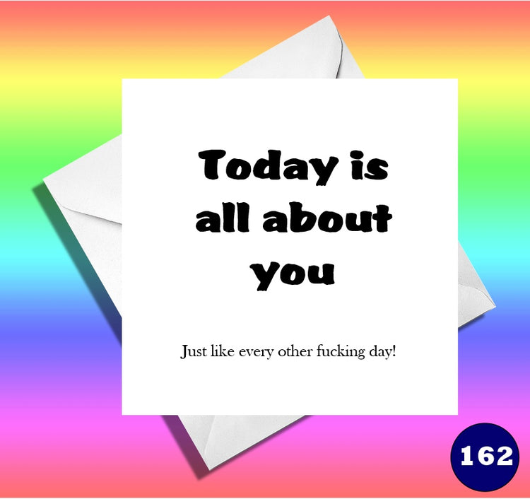 Today is all about you…Funny birthday card