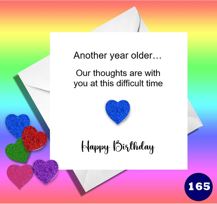 Another year older, our thoughts are with you at this difficult time. Funny birthday card