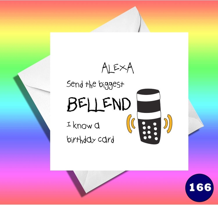 Alexa, Send the biggest BELLEND I know a birthday card