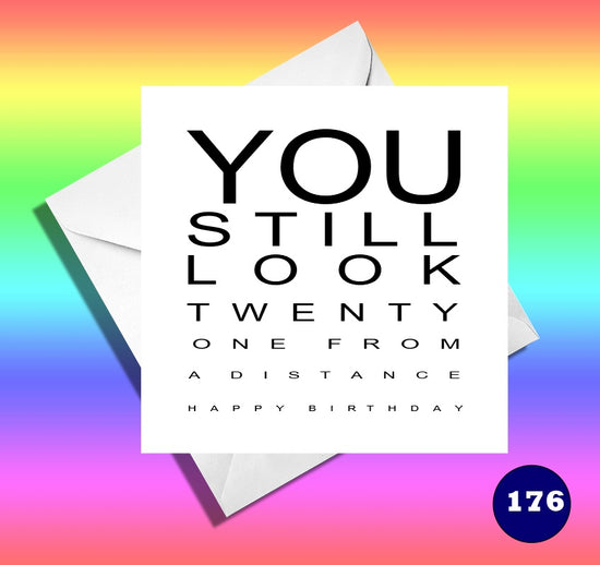You still look 21 from a distance. Funny birthday card