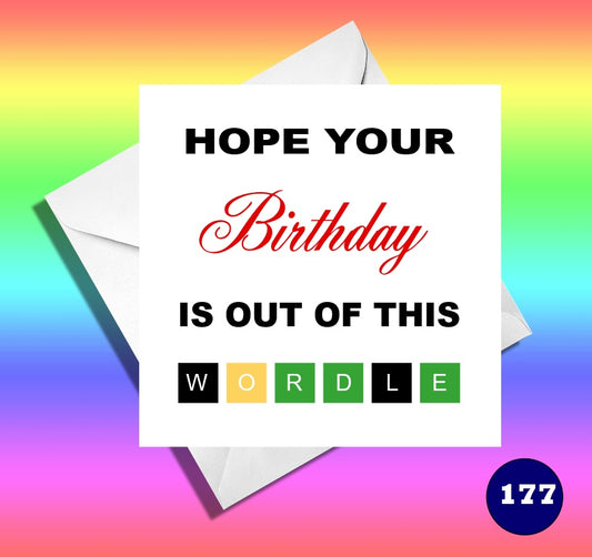 Hope your birthday is out of this wordle. Funny birthday card