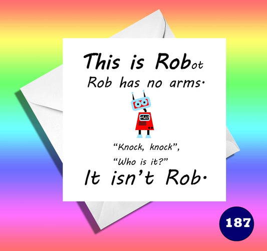 This is Rob, funny robot birthday card