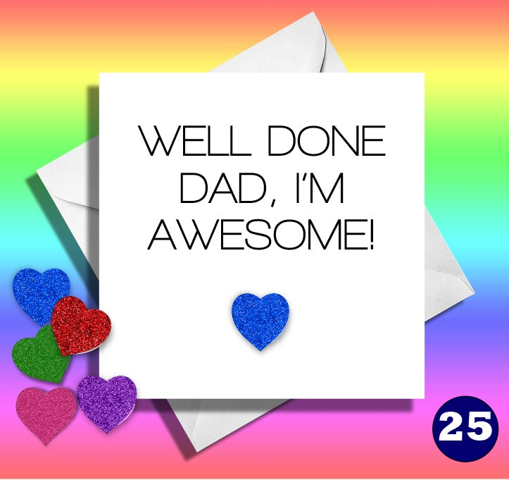 well done dad, i'm awesome. Dad birthday card