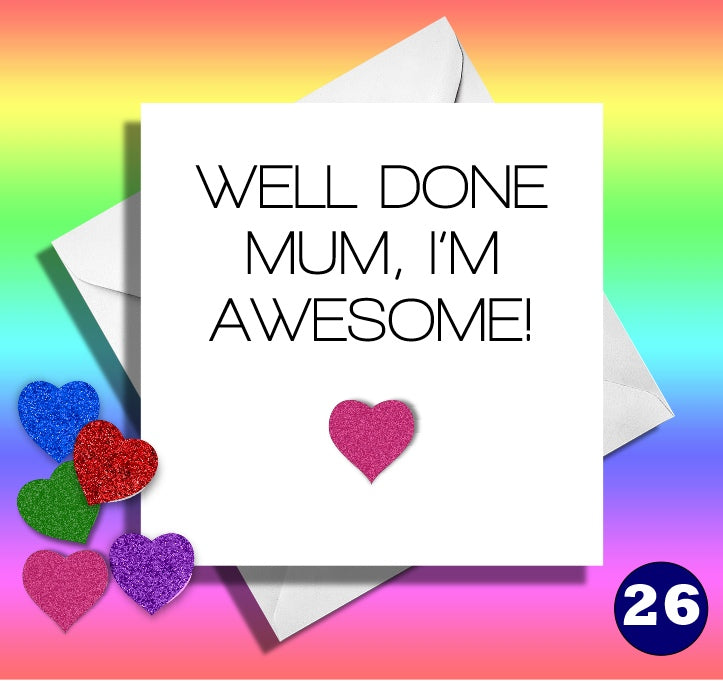 Well done Mum, i'm awesome. Mum birthday card