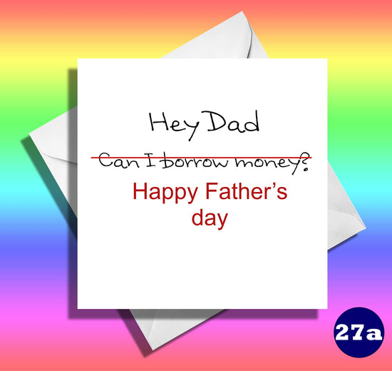 Hey Dad, can I borrow money. Happy father's day