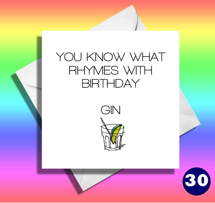 You know what rhymes with birthday.Gin. Friend birthday card