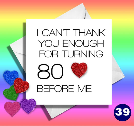 I can't thank you enough for turning 80 before me! 80th Funny Age birthday card