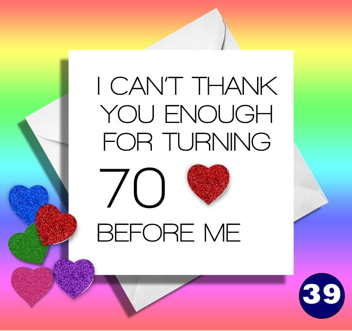 I can't thank you enough for turning 70 before me! 70th Funny Age birthday card