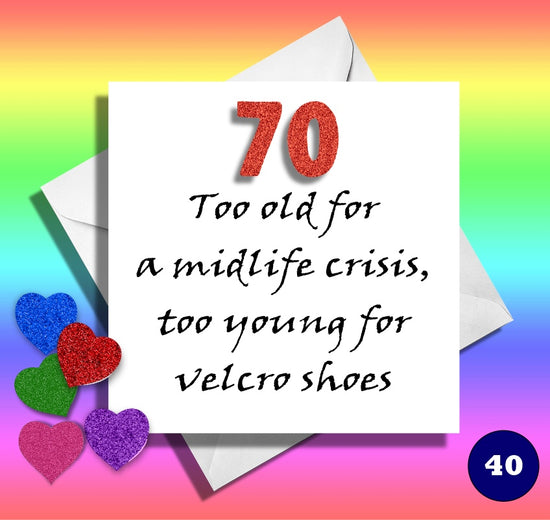 70 too old for a midlife crisis, too young for velcro shoes