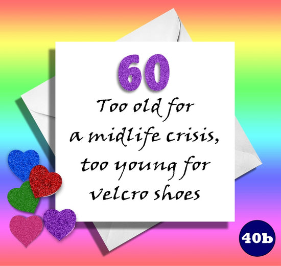 60 too old for a midlife crisis, too young for velcro shoes.Funny 60th Age birthday card