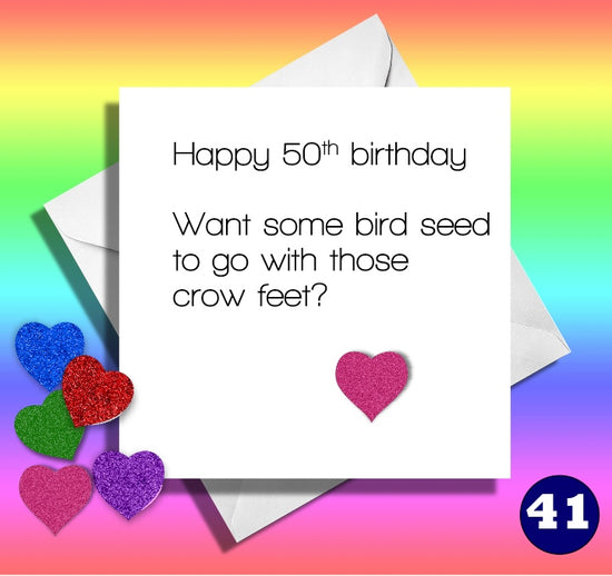 Happy 50th birthday. Want some bird seed for your crow feet. Funny birthday card