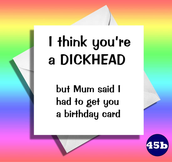 Brother funny birthday card. I think you are a Dickhead. Funny birthday card
