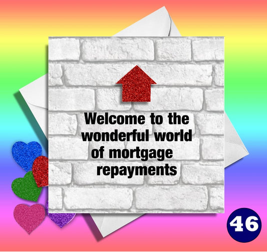Funny new home card.Welcome to the world of mortgage repayments. 