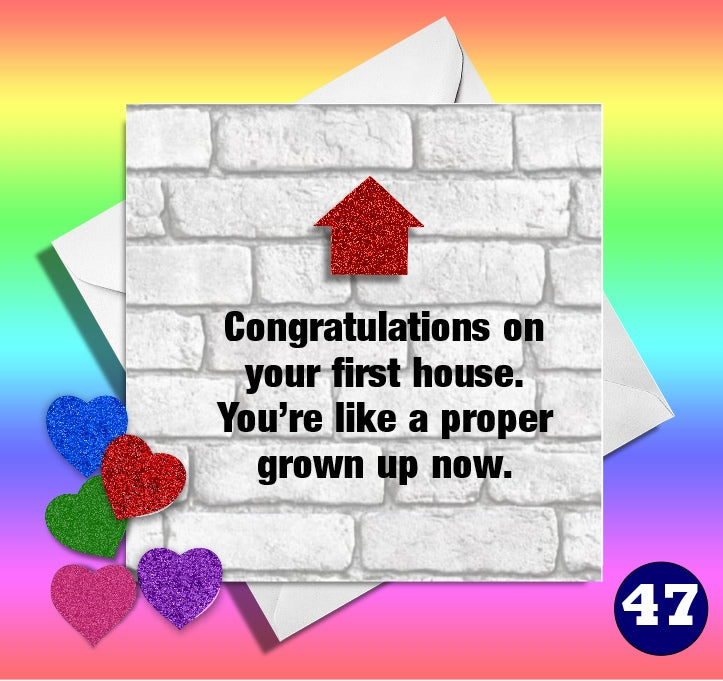Funny new home card.Congratulations on your first house. You're like a proper grown up now