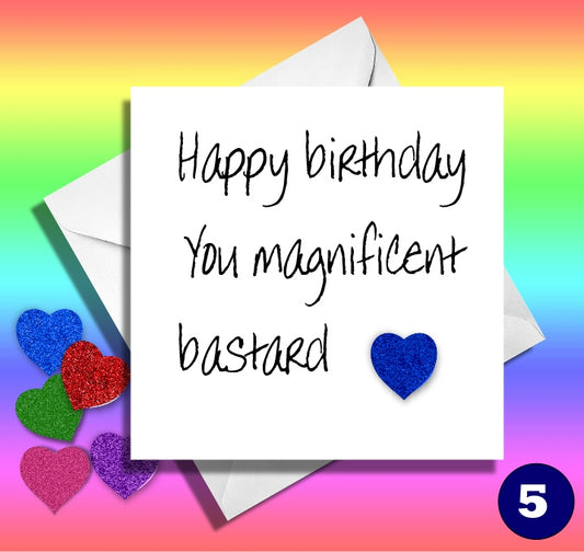 Happy birthday you magnificent bastard birthday card