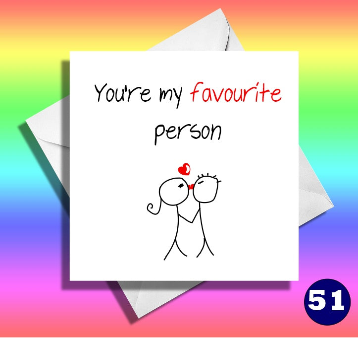 You're my favourite person. Anniversary, birthday, valentine's card. Comical,hilarious cards