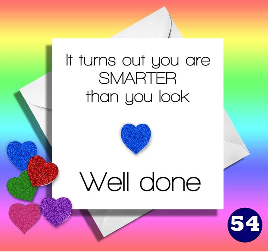 It turns out you are smarter than you look. Well done. Funny get well card