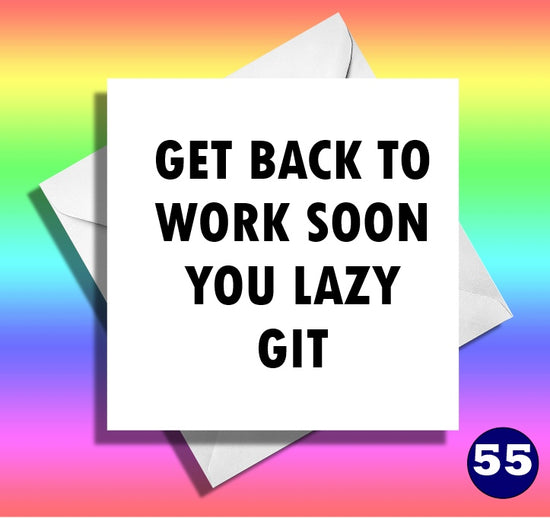 Get back to work soon, you lazy git. Funny get well card