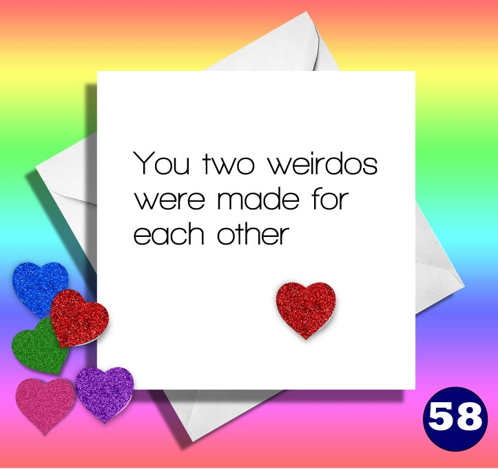 You two weirdos were made for each other. Comical Anniversary, engagement, wedding funny card