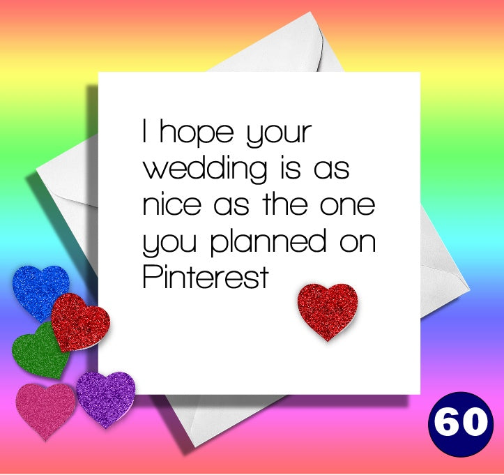 I hope your wedding is as nice as the one you planned on Pinterest. Comical wedding, engagement funny card