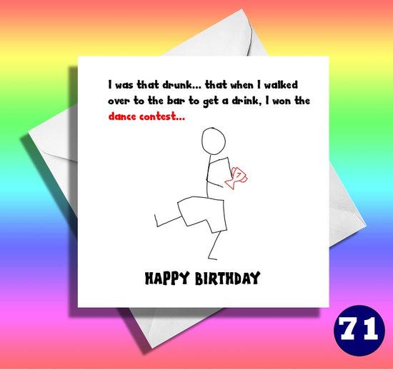 I was that drunk..that when I walked... Funny drunk birthday card