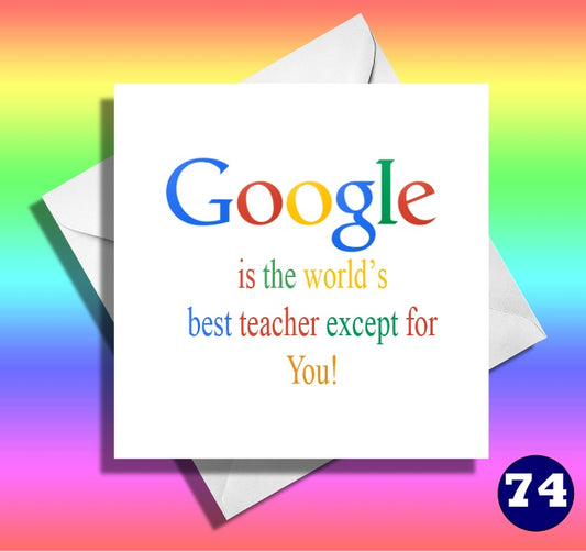 Google is the World's best teacher except for you