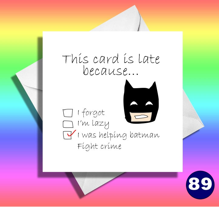 Sorry it's late. Funny late birthday card. Hilarious cards, Batman