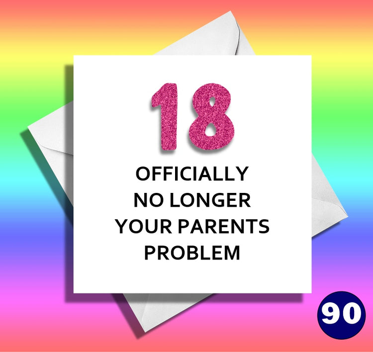 Funny 18th birthday card. Officially no longer your parent's problem