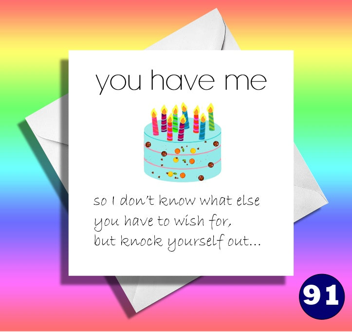 You have me, funny birthday card. Fiancee, boyfriend, girlfriend, wife, husband
